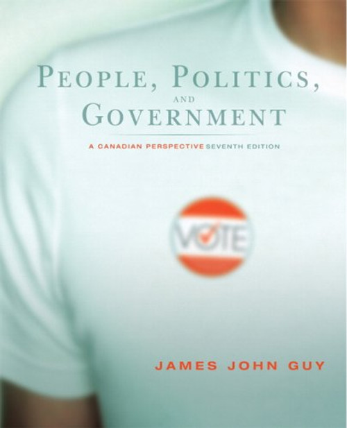 People, Politics and Government: A Canadian Perspective, Seventh Edition (7th Edition) People, Politics and Government: A Canadian Perspective, Seventh Edition (7th Edition)