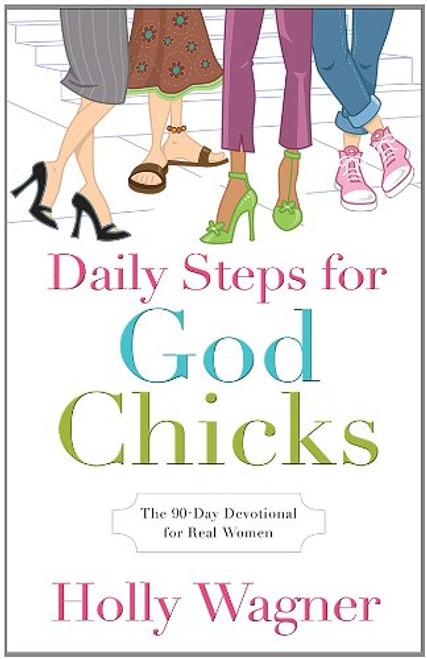 Daily Steps for God Chicks: The 90-Day Devotional for Real Women