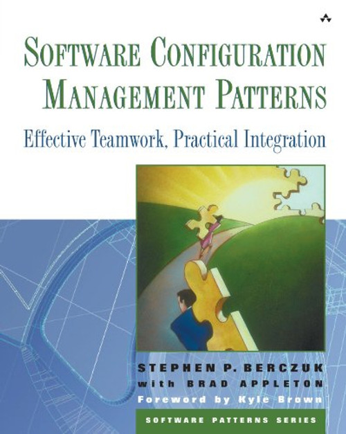 Software Configuration Management Patterns: Effective Teamwork, Practical Integration Software Configuration Management Patterns: Effective Teamwork, Practical Integration