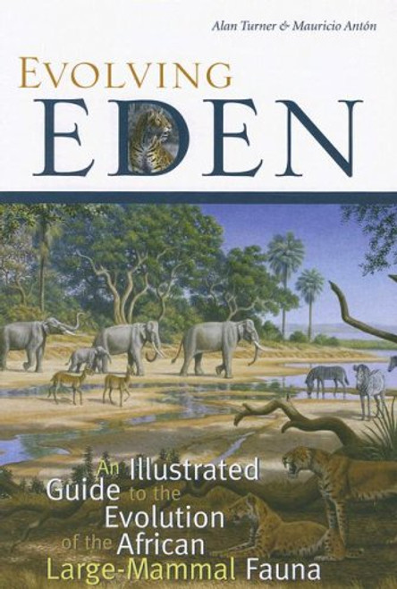 Evolving Eden: An Illustrated Guide to the Evolution of the African Large-Mammal Fauna