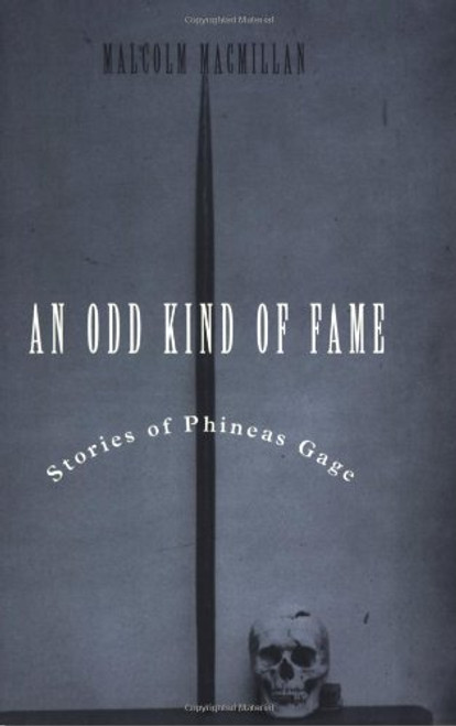 An Odd Kind of Fame: Stories of Phineas Gage An Odd Kind of Fame: Stories of Phineas Gage
