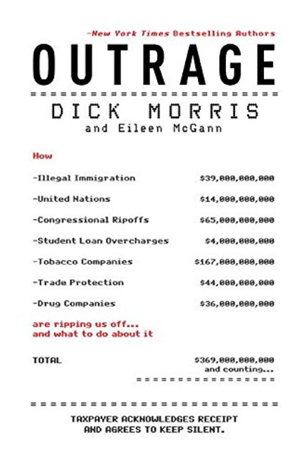 Outrage: How Illegal Immigration, the United Nations, Congressional Ripoffs, Student Loan Overcharges, Tobacco Companies, Trade Protection, and Drug ... Ripping Us Off . . . And What to Do About It Outrage: How Illegal Immigration, the United Nations, Congressional Ripoffs, Student Loan Overcharges, Tobacco Companies, Trade Protection, and Drug ... Ripping Us Off . . . And What to Do About It