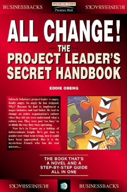 All Change!: The Project Leader's Secret Handbook (Financial Times Series)