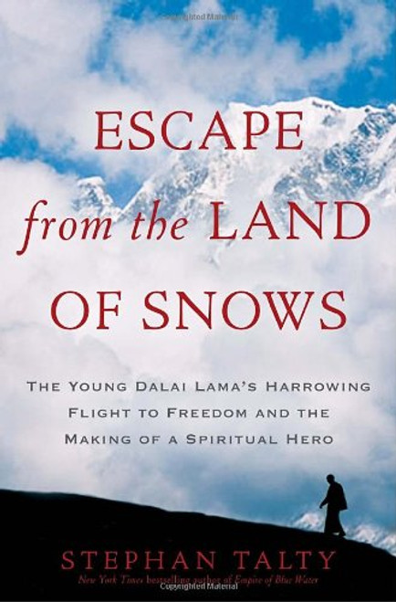 Escape from the Land of Snows: The Young Dalai Lama's Harrowing Flight to Freedom and the Making of a Spiritual Hero Escape from the Land of Snows: The Young Dalai Lama's Harrowing Flight to Freedom and the Making of a Spiritual Hero