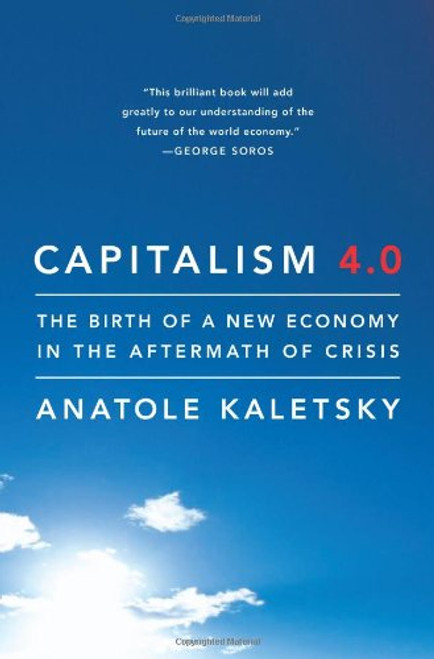 Capitalism 4.0: The Birth of a New Economy in the Aftermath of Crisis Capitalism 4.0: The Birth of a New Economy in the Aftermath of Crisis