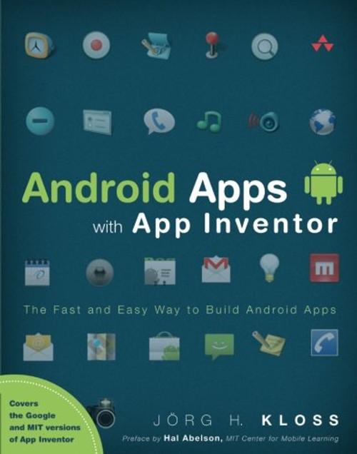 Android Apps with App Inventor: The Fast and Easy Way to Build Android Apps Android Apps with App Inventor: The Fast and Easy Way to Build Android Apps