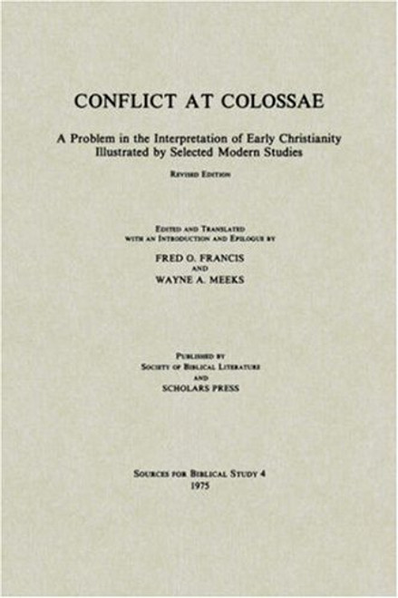 Conflict at Colossae: A Problem in the Interpretation of Early Christianity Illustrated by Selected Modern Studies (Sources for Biblical Study) Conflict at Colossae: A Problem in the Interpretation of Early Christianity Illustrated by Selected Modern Studies (Sources for Biblical Study)