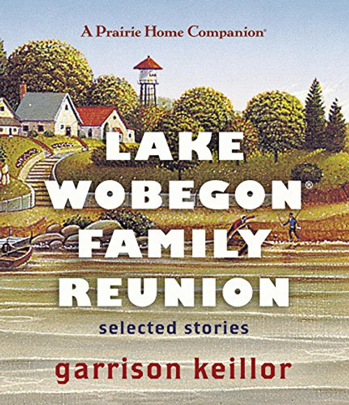 Lake Wobegon Family Reunion: Selected Stories (Prairie Home Companion (Audio)) Lake Wobegon Family Reunion: Selected Stories (Prairie Home Companion (Audio))