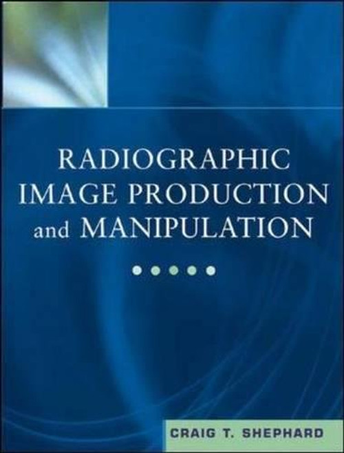 Radiographic Image Production and Manipulation Radiographic Image Production and Manipulation