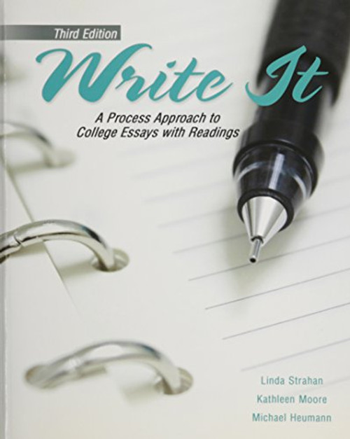 Write It: A Process Approach to College Essays with Readings Write It: A Process Approach to College Essays with Readings