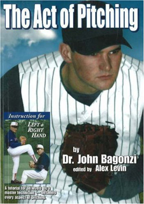 The Act of Pitching: A Tutorial for All Levels by a Master TechnicianDetailing Every Aspect of Pitching