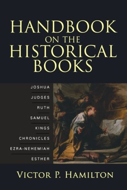 Handbook on the Historical Books: Joshua, Judges, Ruth, Samuel, Kings, Chronicles, Ezra-Nehemiah, Esther Handbook on the Historical Books: Joshua, Judges, Ruth, Samuel, Kings, Chronicles, Ezra-Nehemiah, Esther