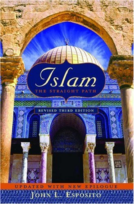 Islam: The Straight Path Updated with New Epilogue, 3rd edition