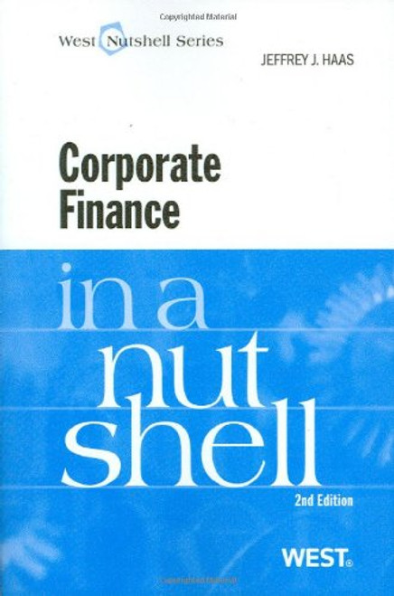 Corporate Finance in a Nutshell, 2d (Nutshell Series) (In a Nutshell (West Publishing)) Corporate Finance in a Nutshell, 2d (Nutshell Series) (In a Nutshell (West Publishing))