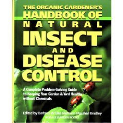 The Organic Gardener's Handbook of Natural Insect and Disease Control: A Complete Problem-Solving Guide to Keeping Your Garden & Yard Healthy Without Chemicals The Organic Gardener's Handbook of Natural Insect and Disease Control: A Complete Problem-Solving Guide to Keeping Your Garden & Yard Healthy Without Chemicals