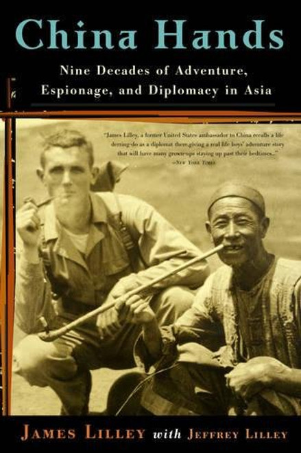 China Hands: Nine Decades of Adventure, Espionage, and Diplomacy in Asia China Hands: Nine Decades of Adventure, Espionage, and Diplomacy in Asia