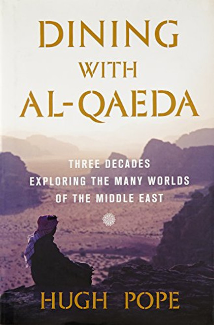 Dining with al-Qaeda: Three Decades Exploring the Many Worlds of the Middle East Dining with al-Qaeda: Three Decades Exploring the Many Worlds of the Middle East