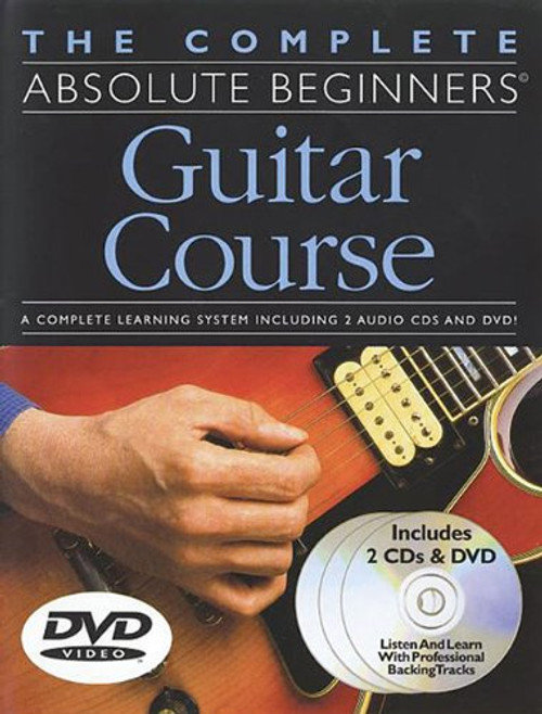 The Complete Absolute Beginners Guitar Course: Book/2-CD/DVD Pack