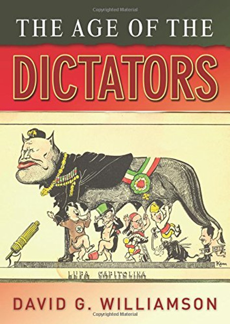 The Age of the Dictators: A Study of the European Dictatorships, 1918-53 The Age of the Dictators: A Study of the European Dictatorships, 1918-53