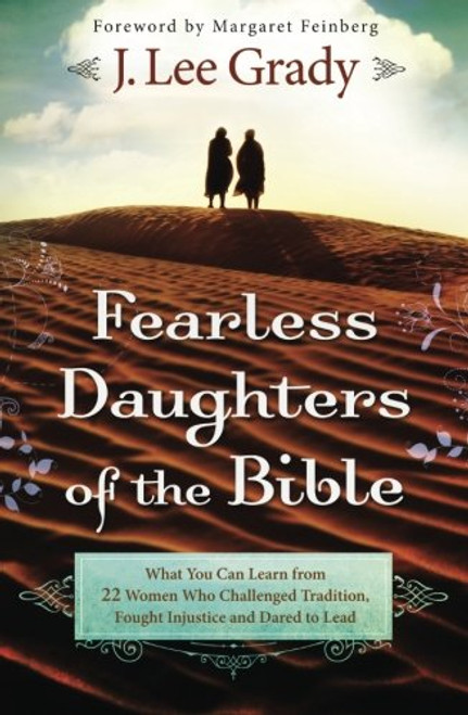 Fearless Daughters of the Bible: What You Can Learn from 22 Women Who Challenged Tradition, Fought Injustice and Dared to Lead