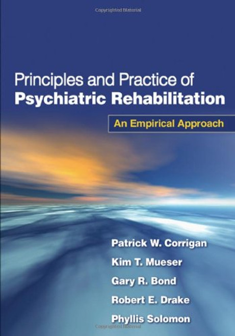Principles and Practice of Psychiatric Rehabilitation, First Edition: An Empirical Approach