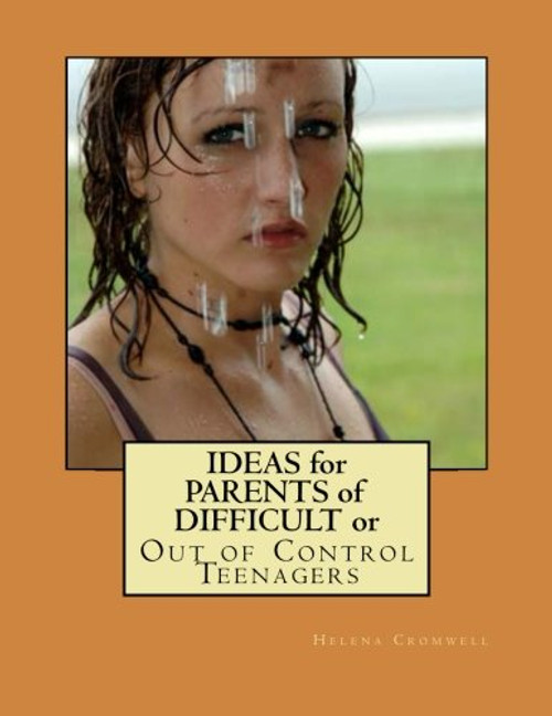 Ideas for Parents of Difficult or Out of Control Teenagers Ideas for Parents of Difficult or Out of Control Teenagers