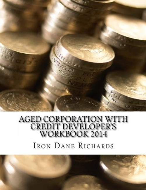 Aged Corporation With Credit Developer's Workbook 2014: Business Credit Developer's Workbook and Guide