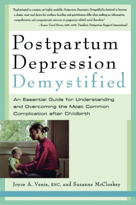 Postpartum Depression Demystified: An Essential Guide for Understanding and Overcoming the Most Common Complication after Childbirth Postpartum Depression Demystified: An Essential Guide for Understanding and Overcoming the Most Common Complication after Childbirth
