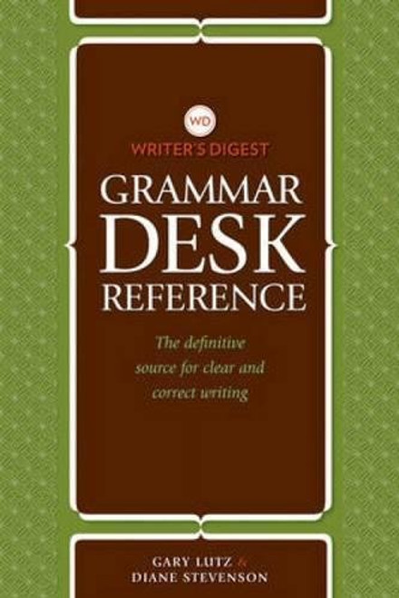 Writer's Digest Grammar Desk Reference: The Definitive Source for Clear and Concise Writing Writer's Digest Grammar Desk Reference: The Definitive Source for Clear and Concise Writing