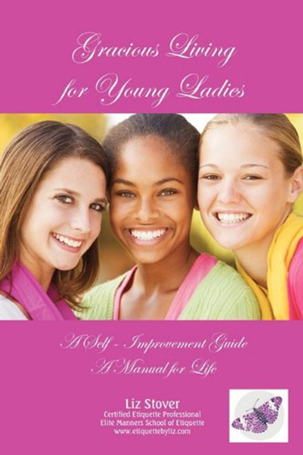 Gracious Living for Young Ladies: A Self-Improvement Guide Gracious Living for Young Ladies: A Self-Improvement Guide