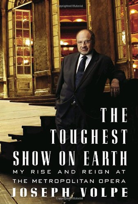 The Toughest Show on Earth: My Rise and Reign at the Metropolitan Opera