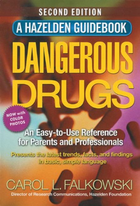 Dangerous Drugs - Second Edition: An Easy-to-Use Reference for Parents and Professionals (Hazelden Guidebook)