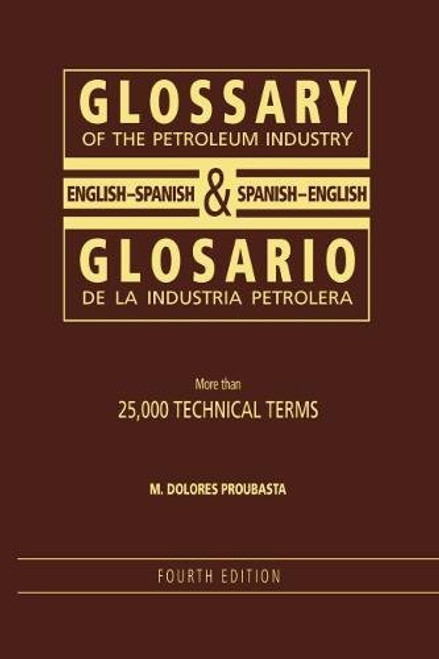 Glossary of the Petroleum Industry: English/Spanish & Spanish/English, 4th Edition (English and Spanish Edition)