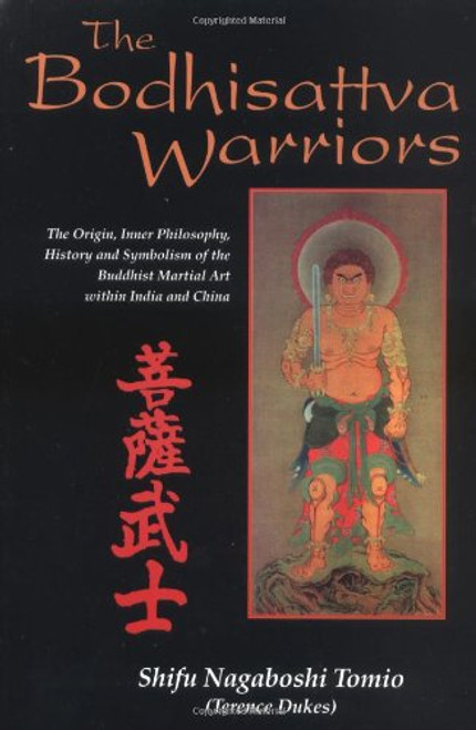 The Bodhisattva Warriors: The Origin, Inner Philosophy, History and Symbolism of the Buddhist Martial Art Within India and China The Bodhisattva Warriors: The Origin, Inner Philosophy, History and Symbolism of the Buddhist Martial Art Within India and China