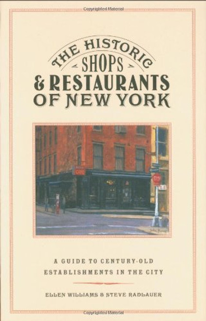 The Historic Shops and Restaurants of New York: A Guide to Century-Old Establishments in the City (Historic Shops & Restaurants Series)