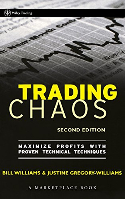 Trading Chaos: Maximize Profits with Proven Technical Techniques Trading Chaos: Maximize Profits with Proven Technical Techniques