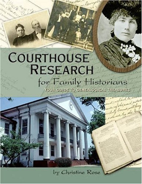 Courthouse Research for Family Historians: Your Guide to Genealogical Treasures