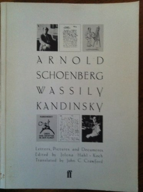 Arnold Schoenberg / Wassily Kandinsky: Letters, Pictures and Documents Arnold Schoenberg / Wassily Kandinsky: Letters, Pictures and Documents