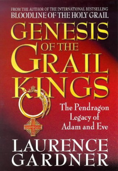 Genesis Of The Grail Kings: The Pendragon Legacy Of Adam And Eve