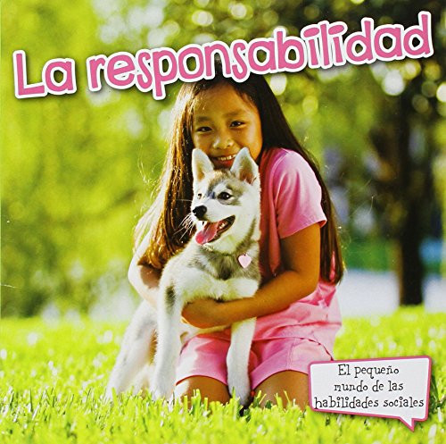 La responsabilidad (Responsibility) (El Pequeno Mundo De Las Habilidades Sociales) La responsabilidad (Responsibility) (El Pequeno Mundo De Las Habilidades Sociales)