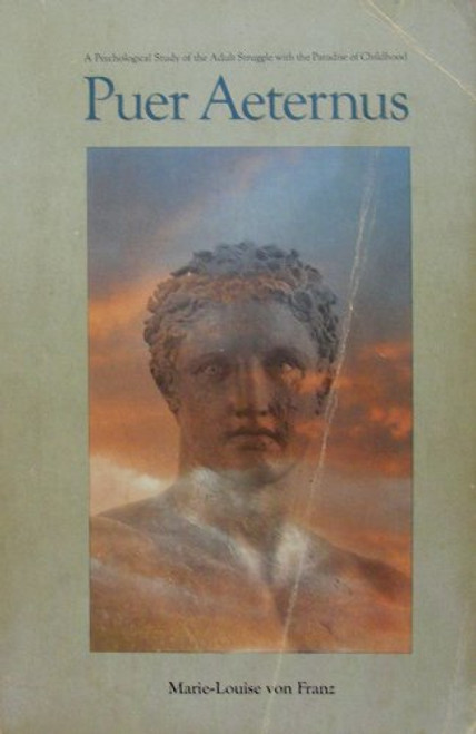 Puer Aeternus: A Psychological Study of the Adult Struggle With the Paradise of Childhood