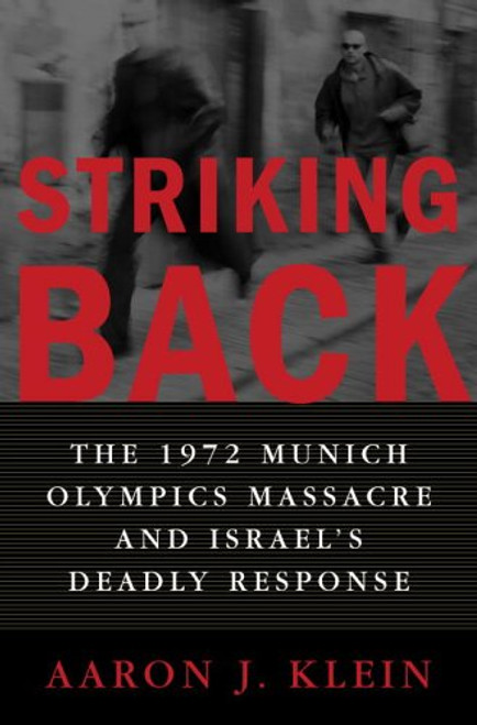 Striking Back: The 1972 Munich Olympics Massacre and Israel's Deadly Response Striking Back: The 1972 Munich Olympics Massacre and Israel's Deadly Response