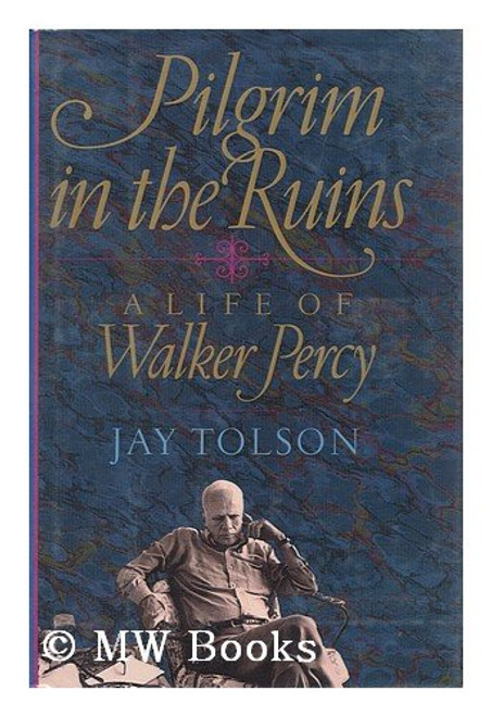 Pilgrim in the Ruins: A Life of Walker Percy
