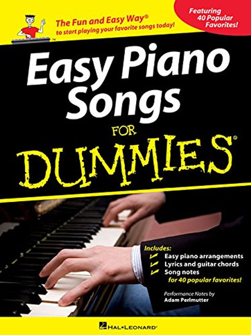 Easy Piano Songs for Dummies: The Fun and Easy Way to Start Playing Your Favorite Songs Today!