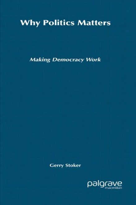 Why Politics Matters: Making Democracy Work Why Politics Matters: Making Democracy Work
