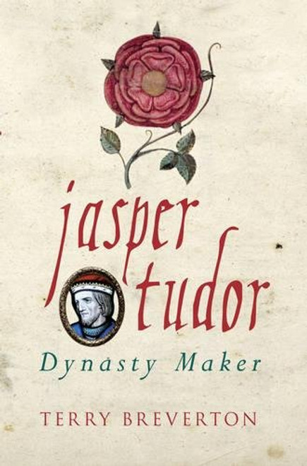 Jasper Tudor: Dynasty Maker