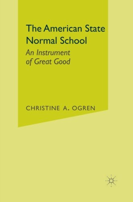 The American State Normal School: An Instrument of Great Good