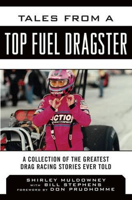 Tales from a Top Fuel Dragster: A Collection of the Greatest Drag Racing Stories Ever Told (Tales from the Team)