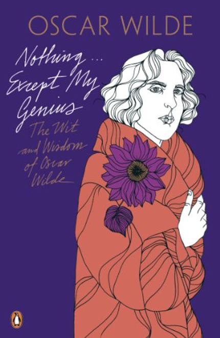 Penguin Classics Nothing...except My Genius: The Wit And Wisdom Of Oscar Wilde Penguin Classics Nothing...except My Genius: The Wit And Wisdom Of Oscar Wilde