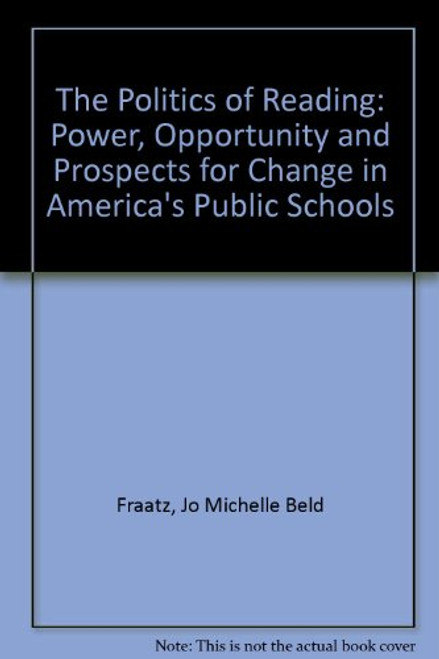 The Politics of Reading: Power, Opportunity and Prospects for Change in America's Public Schools